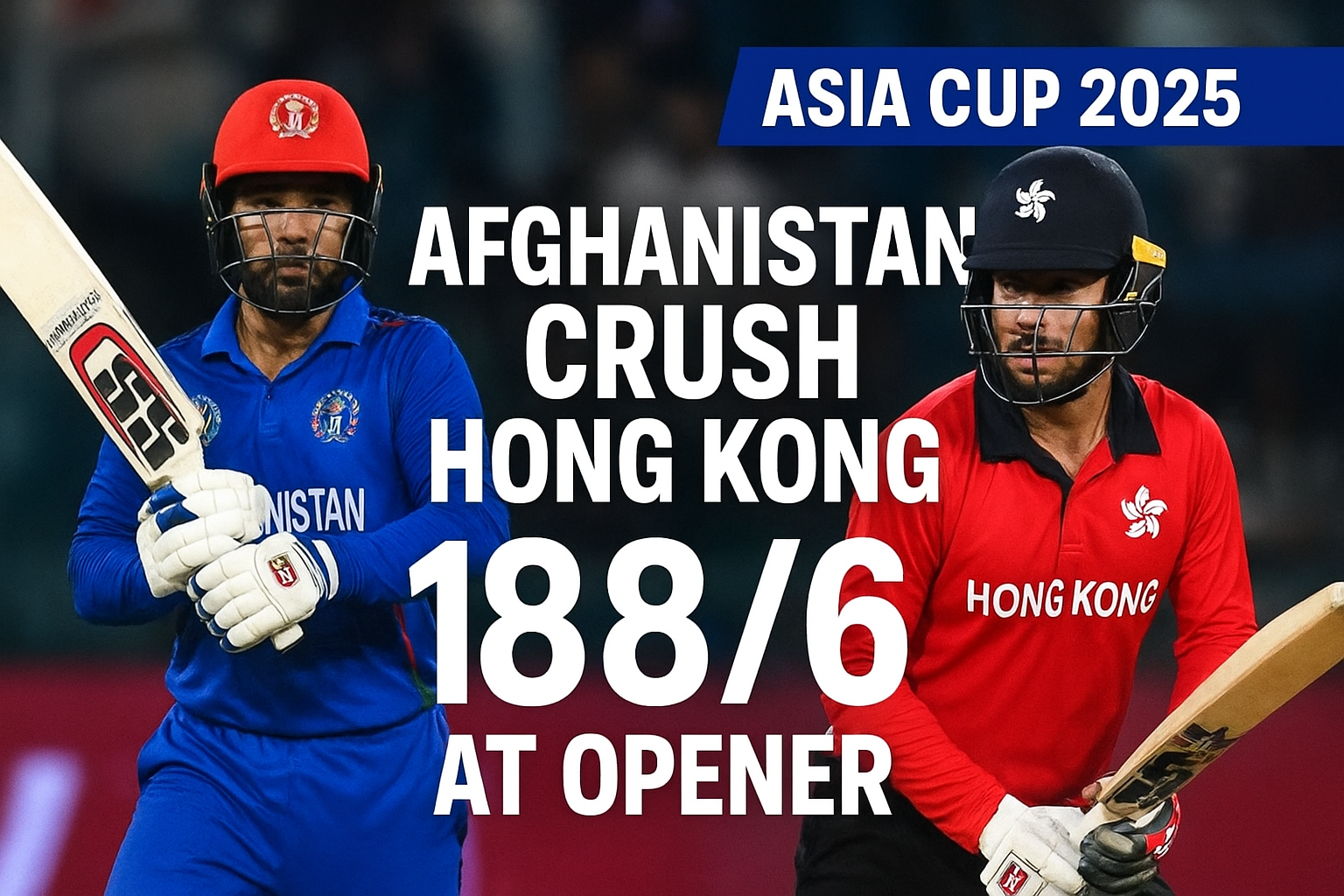 Afghanistan vs Hong Kong – Asia Cup 2025 Opener: Full Match Story